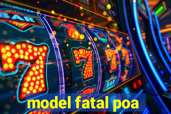 model fatal poa